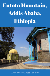 Planning a visit to Entoto Mountain, Addis Ababa? Here is all the information you need to plan your visit. #Ethiopia #Africa