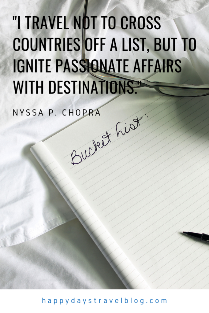 This picture shows a page of a notebook with the heading 'Bucket List'. There is also a travel quote by Nyssa P Chopra, 'I travel not to cross places off a list but to ignite passionate affairs with destinations.'