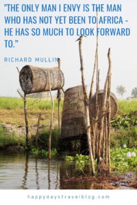 This photo shows fishing baskets in Benin with the quote from Richard Mullin, 'The only man I envy is the one who has not been to Africa. He has so much to look forward to.'